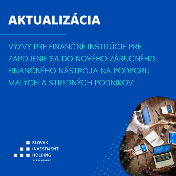 Aktualizácia výzvy pre finančné inštitúcie pre zapojenie sa do nového záručného finančného nástroja na podporu malých a stredných podnikov